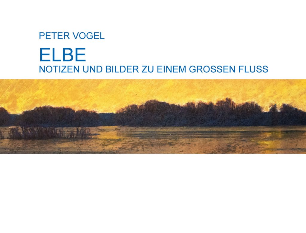 Elbe Notizen und Bilder zu einem grossen Fluss von Peter Vogel